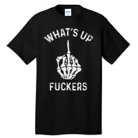 Whats Up Fuckers Vintage Funny Offensive Saying Tall T-Shirt