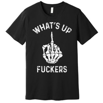 Whats Up Fuckers Vintage Funny Offensive Saying Premium T-Shirt