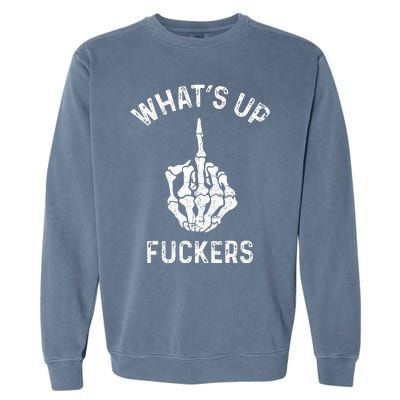 Whats Up Fuckers Vintage Funny Offensive Saying Garment-Dyed Sweatshirt