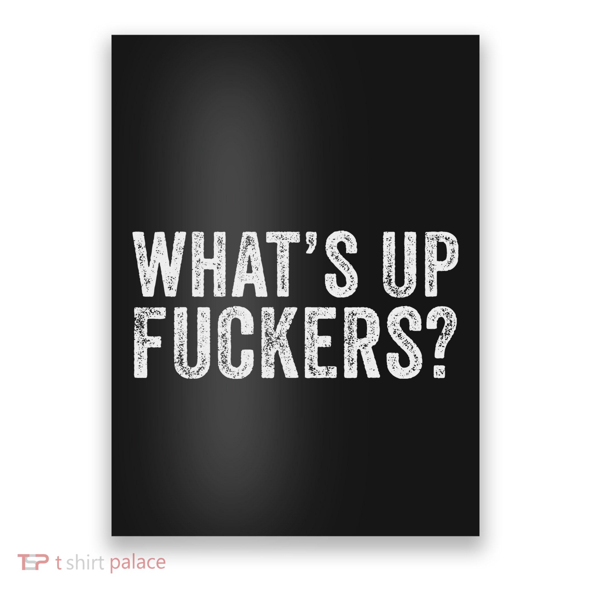 WhatS Up Fuckers Crude Offensive Funny Adult Humor Funny Poster