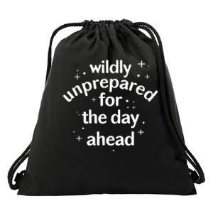 Wildly Unprepared For The Day Ahead No Plan Just Live Drawstring Bag