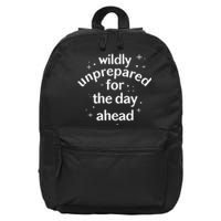 Wildly Unprepared For The Day Ahead No Plan Just Live 16 in Basic Backpack