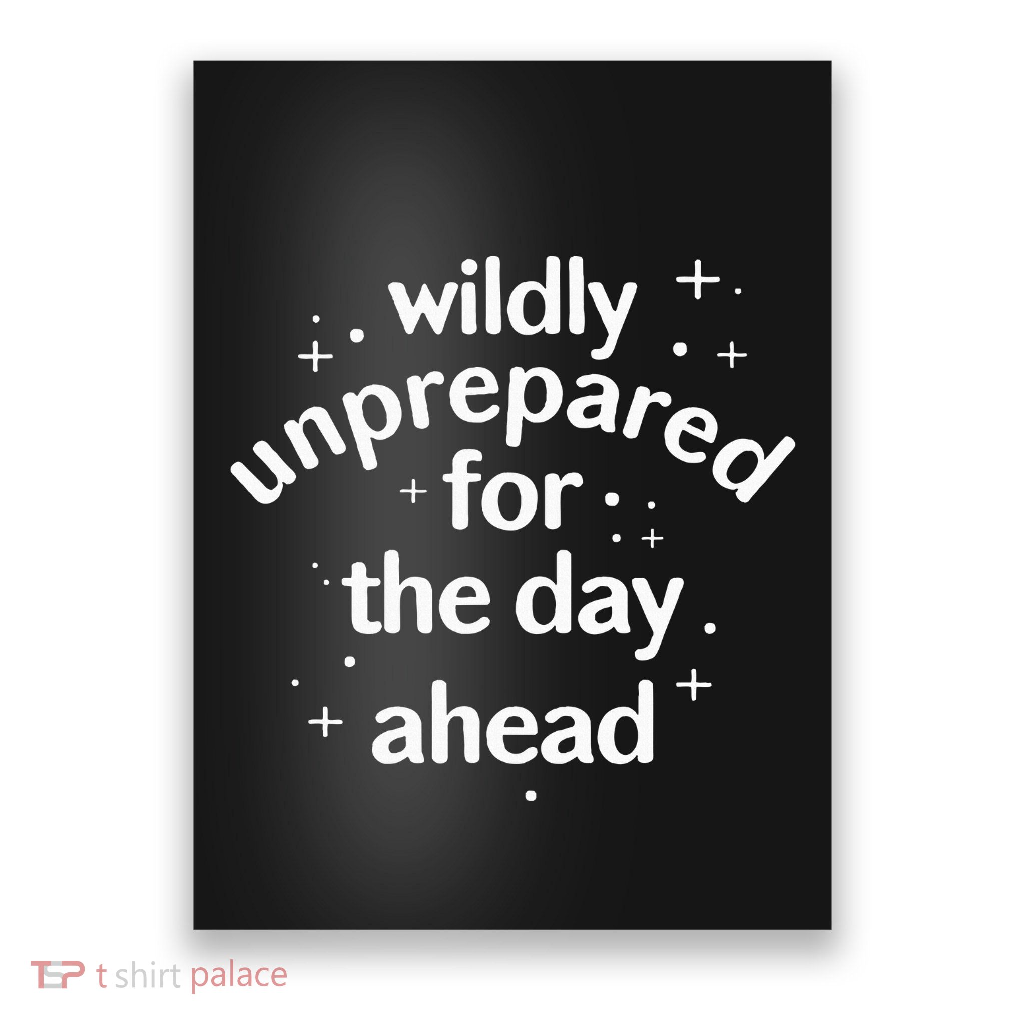 Wildly Unprepared For The Day Ahead No Plan Just Live Poster