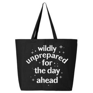 Wildly Unprepared For The Day Ahead No Plan Just Live 25L Jumbo Tote