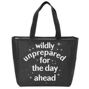 Wildly Unprepared For The Day Ahead No Plan Just Live Zip Tote Bag