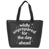 Wildly Unprepared For The Day Ahead No Plan Just Live Zip Tote Bag