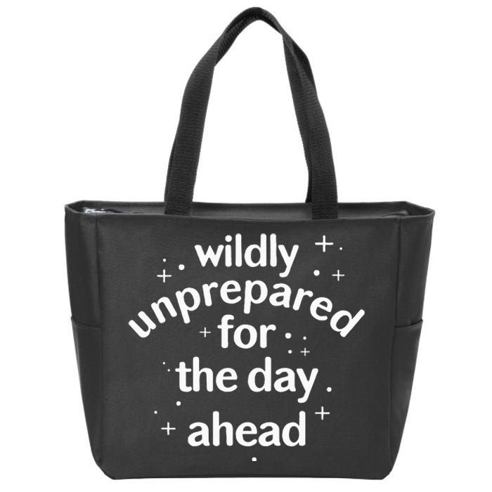 Wildly Unprepared For The Day Ahead No Plan Just Live Zip Tote Bag