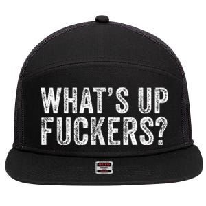 WhatS Up Fuckers Crude Offensive Funny Adult Humor Funny 7 Panel Mesh Trucker Snapback Hat