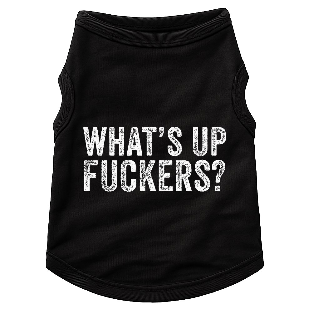 WhatS Up Fuckers Crude Offensive Funny Adult Humor Funny Doggie Tank