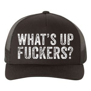 WhatS Up Fuckers Crude Offensive Funny Adult Humor Funny Yupoong Adult 5-Panel Trucker Hat