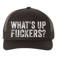 WhatS Up Fuckers Crude Offensive Funny Adult Humor Funny Yupoong Adult 5-Panel Trucker Hat