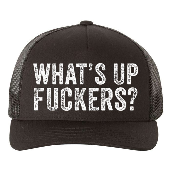 WhatS Up Fuckers Crude Offensive Funny Adult Humor Funny Yupoong Adult 5-Panel Trucker Hat