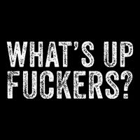 WhatS Up Fuckers Crude Offensive Funny Adult Humor Funny Impact Tech Backpack