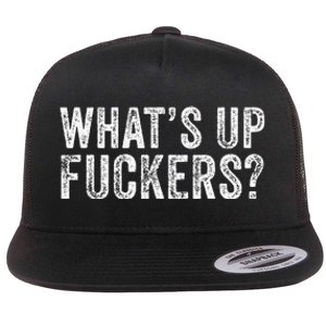 WhatS Up Fuckers Crude Offensive Funny Adult Humor Funny Flat Bill Trucker Hat