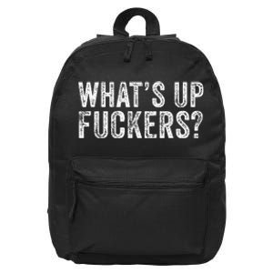 WhatS Up Fuckers Crude Offensive Funny Adult Humor Funny 16 in Basic Backpack