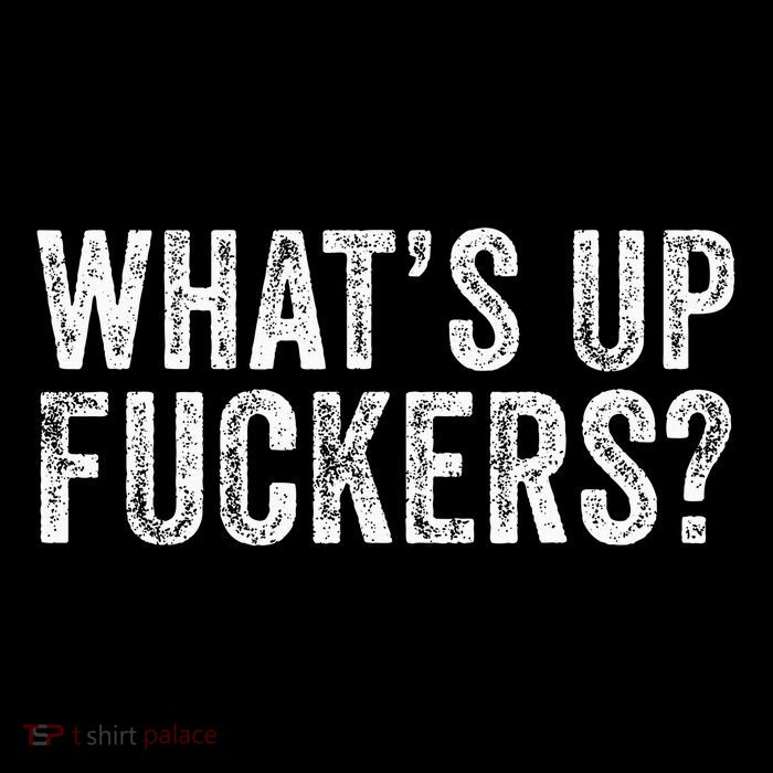WhatS Up Fuckers Crude Offensive Funny Adult Humor Funny Poster