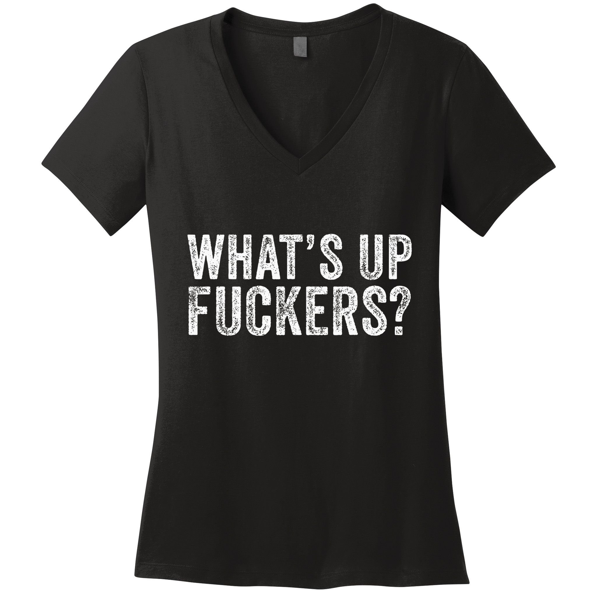 WhatS Up Fuckers Crude Offensive Funny Adult Humor Funny Women's V-Neck T-Shirt