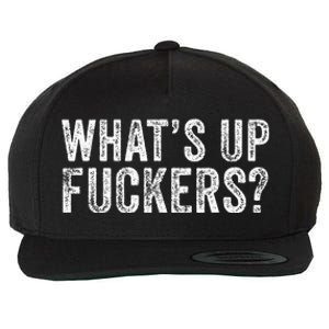 WhatS Up Fuckers Crude Offensive Funny Adult Humor Funny Wool Snapback Cap