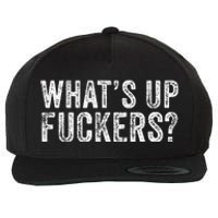 WhatS Up Fuckers Crude Offensive Funny Adult Humor Funny Wool Snapback Cap