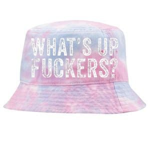 WhatS Up Fuckers Crude Offensive Funny Adult Humor Funny Tie-Dyed Bucket Hat