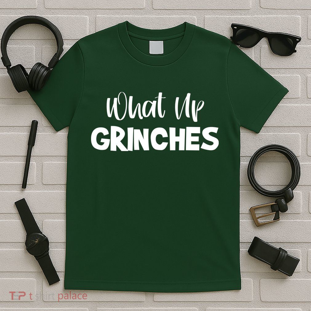 What Up Grinches T-Shirt