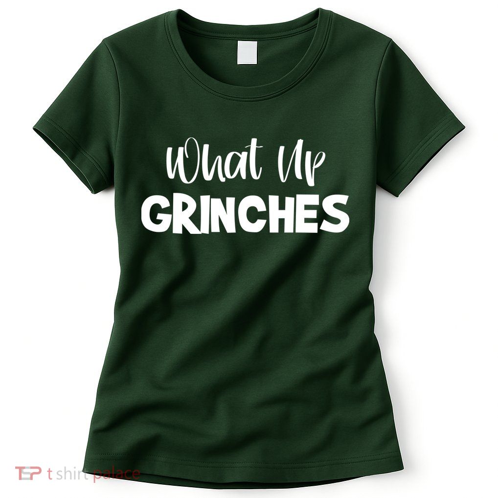 What Up Grinches Womens T-Shirt