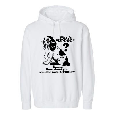 What's UpDog How About You Shut The Fck UpDog Funny Dog Lover Garment-Dyed Fleece Hoodie