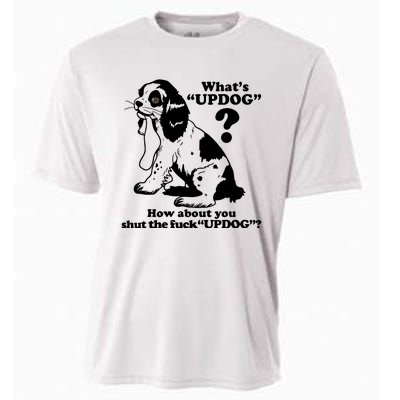 What's UpDog How About You Shut The Fck UpDog Funny Dog Lover Cooling Performance Crew T-Shirt