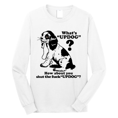 What's UpDog How About You Shut The Fck UpDog Funny Dog Lover Long Sleeve Shirt