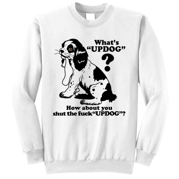 What's UpDog How About You Shut The Fck UpDog Funny Dog Lover Sweatshirt