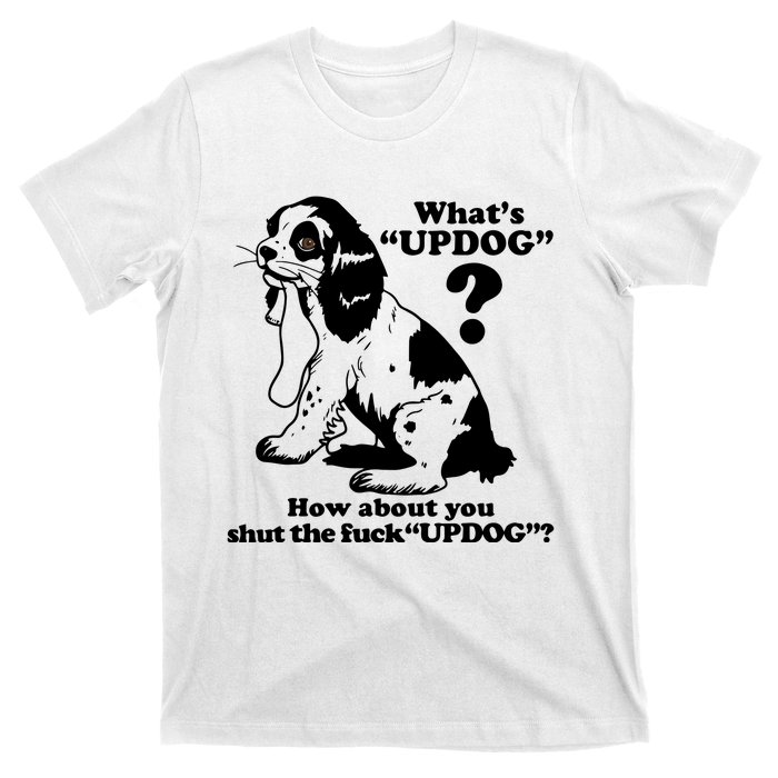 What's UpDog How About You Shut The Fck UpDog Funny Dog Lover T-Shirt