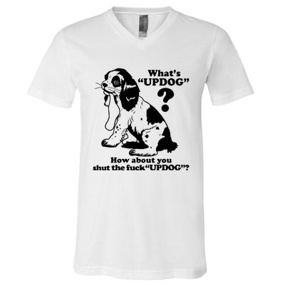 What's UpDog How About You Shut The Fck UpDog Funny Dog Lover V-Neck T-Shirt