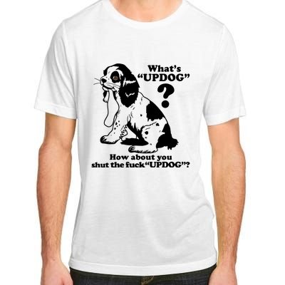 What's UpDog How About You Shut The Fck UpDog Funny Dog Lover Adult ChromaSoft Performance T-Shirt