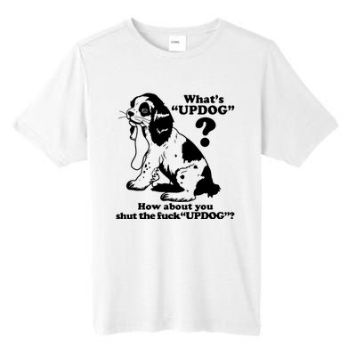 What's UpDog How About You Shut The Fck UpDog Funny Dog Lover Tall Fusion ChromaSoft Performance T-Shirt