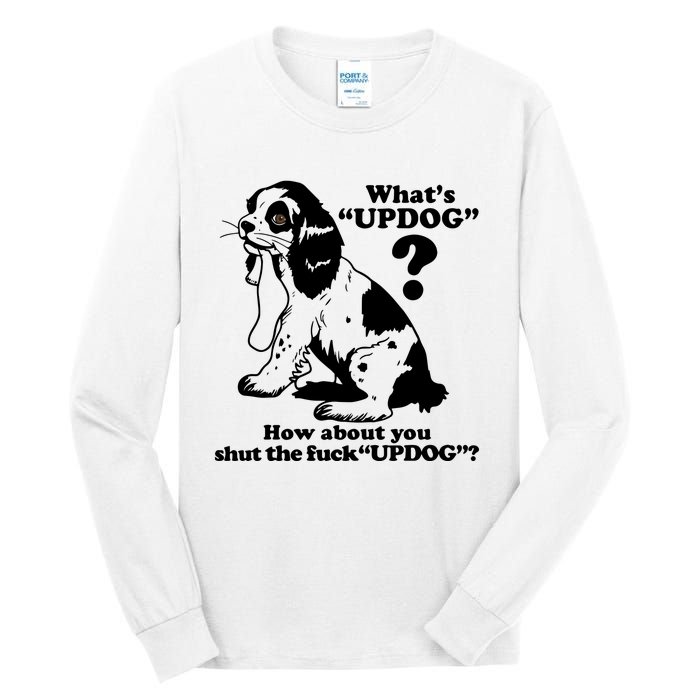 What's UpDog How About You Shut The Fck UpDog Funny Dog Lover Tall Long Sleeve T-Shirt