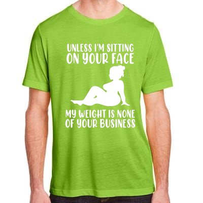 Women Unless Im Sitting On Your Face My Weight's Not Your Business Adult ChromaSoft Performance T-Shirt