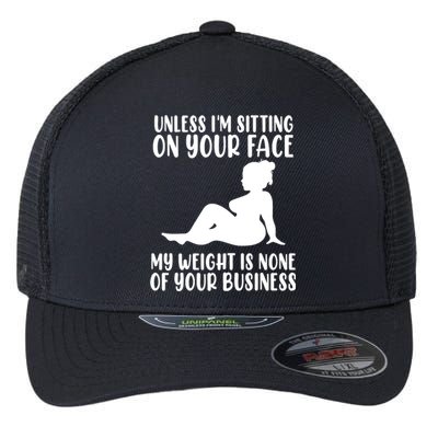 Women Unless Im Sitting On Your Face My Weight's Not Your Business Flexfit Unipanel Trucker Cap