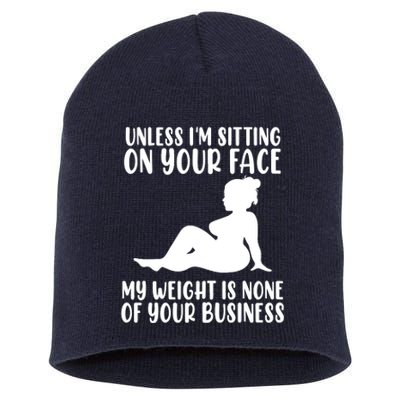 Women Unless Im Sitting On Your Face My Weight's Not Your Business Short Acrylic Beanie