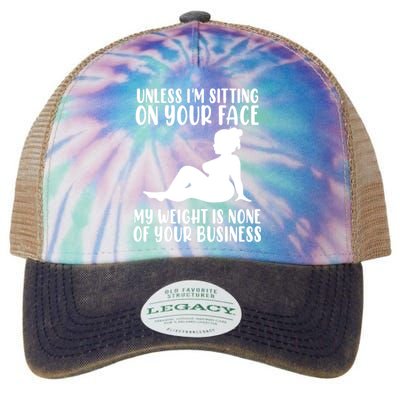 Women Unless Im Sitting On Your Face My Weight's Not Your Business Legacy Tie Dye Trucker Hat