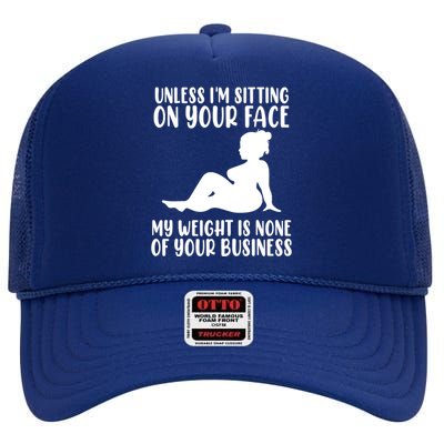 Women Unless Im Sitting On Your Face My Weight's Not Your Business High Crown Mesh Back Trucker Hat