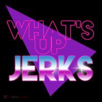 What's Up Jerks Retro Performance Shirt