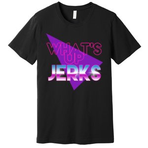 What's Up Jerks Retro Premium T-Shirt