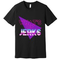 What's Up Jerks Retro Premium T-Shirt