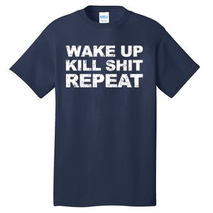 Wake Up Kill Shit Repeat Tall T-Shirt