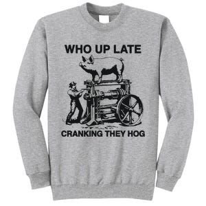 Who Up Late Cranking They Hog Tall Sweatshirt