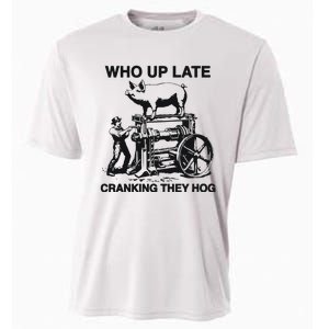 Who Up Late Cranking They Hog Cooling Performance Crew T-Shirt