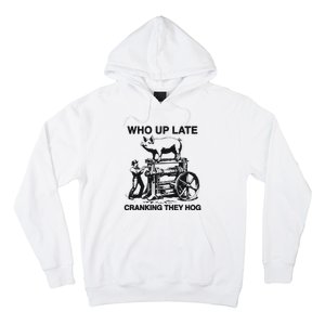 Who Up Late Cranking They Hog Hoodie