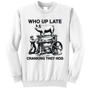 Who Up Late Cranking They Hog Sweatshirt