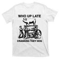 Who Up Late Cranking They Hog T-Shirt