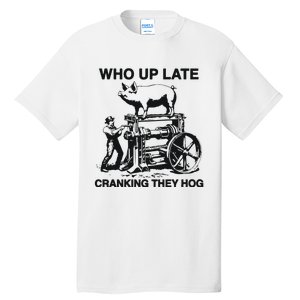 Who Up Late Cranking They Hog Tall T-Shirt